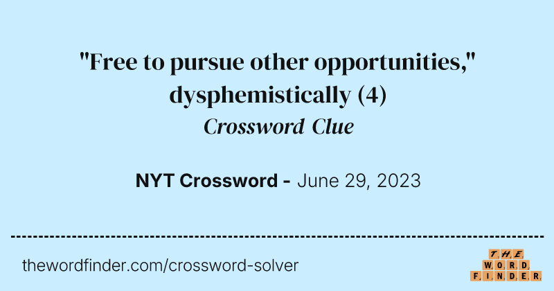 "Free to pursue other opportunities," dysphemistically crossword clue image