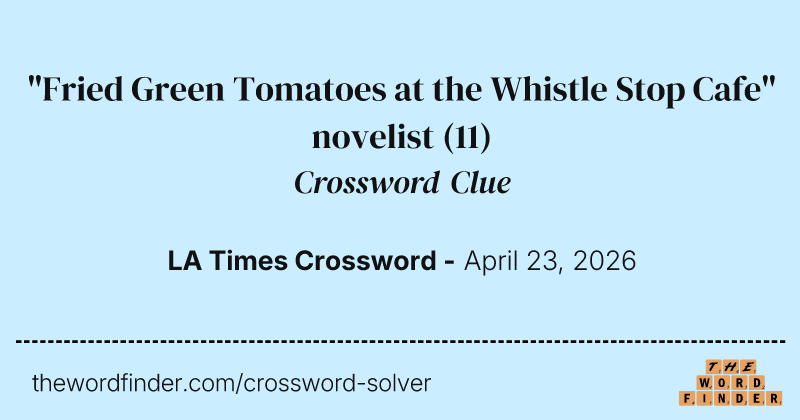 "Fried Green Tomatoes at the Whistle Stop Cafe" novelist crossword clue image