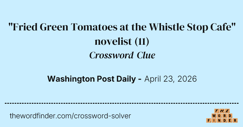 "Fried Green Tomatoes at the Whistle Stop Cafe" novelist crossword clue image