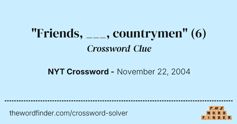"Friends, ___, countrymen" crossword clue image