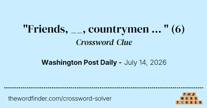 "Friends, __, countrymen ... " crossword clue image