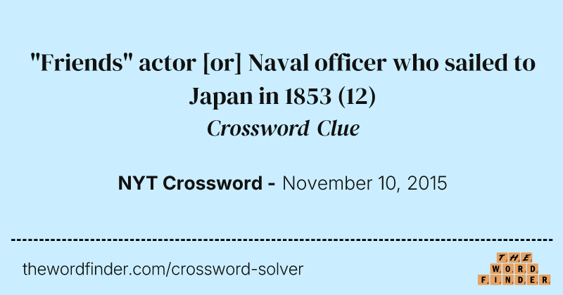 "Friends" actor [or] Naval officer who sailed to Japan in 1853 crossword clue image