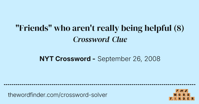 "Friends" who aren't really being helpful crossword clue image