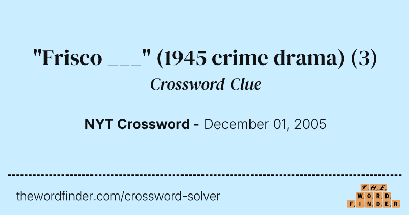 "Frisco ___" (1945 crime drama) crossword clue image