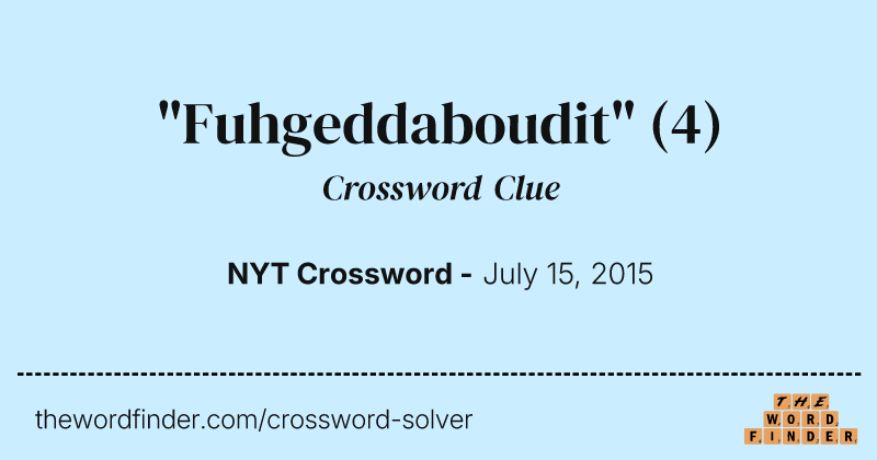 "Fuhgeddaboudit" crossword clue image