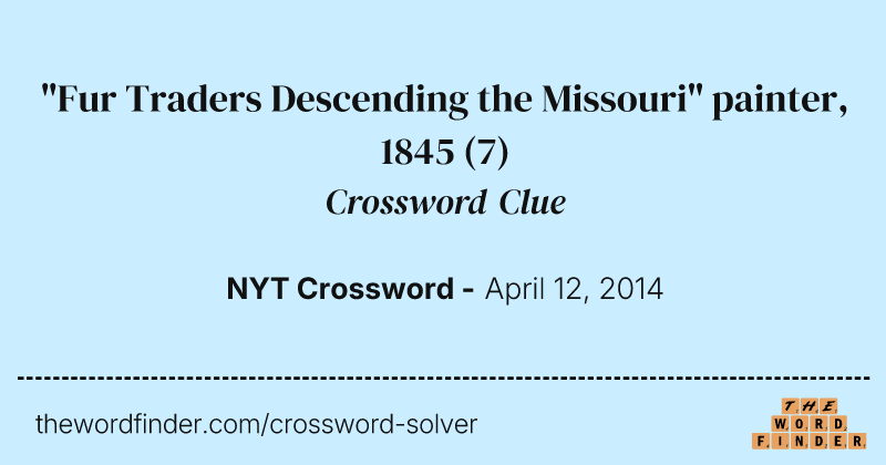 "Fur Traders Descending the Missouri" painter, 1845 crossword clue image