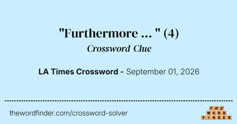 "Furthermore ... " crossword clue image