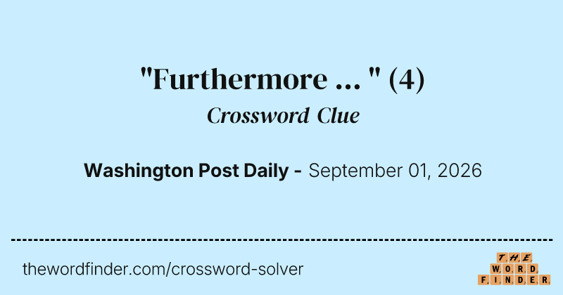 "Furthermore ... " crossword clue image
