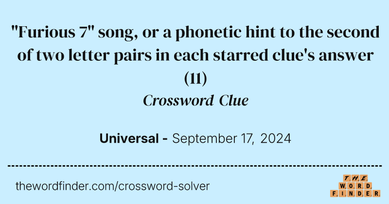 "Furious 7" song, or a phonetic hint to the second of two letter pairs in each starred clue's answer crossword clue image