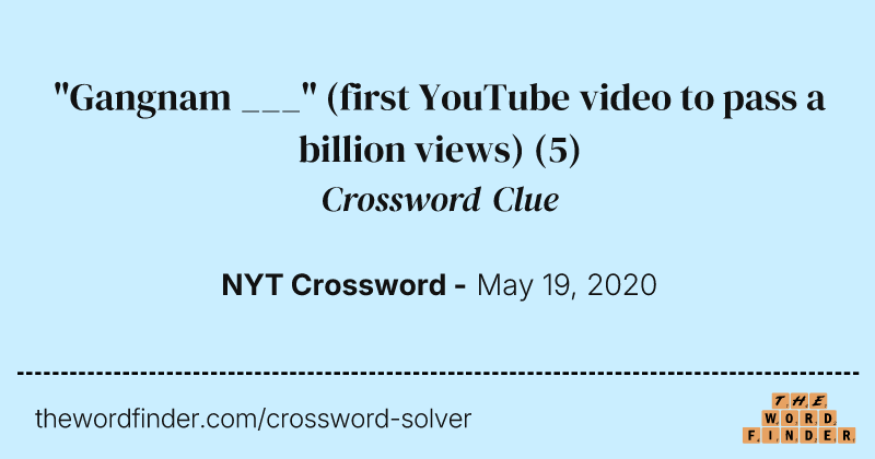 "Gangnam ___" (first YouTube video to pass a billion views) crossword clue image