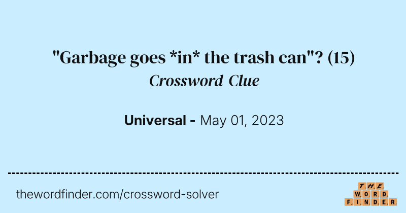 "Garbage goes *in* the trash can"? crossword clue image