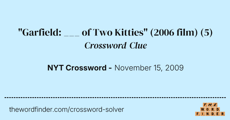 "Garfield: ___ of Two Kitties" (2006 film) crossword clue image