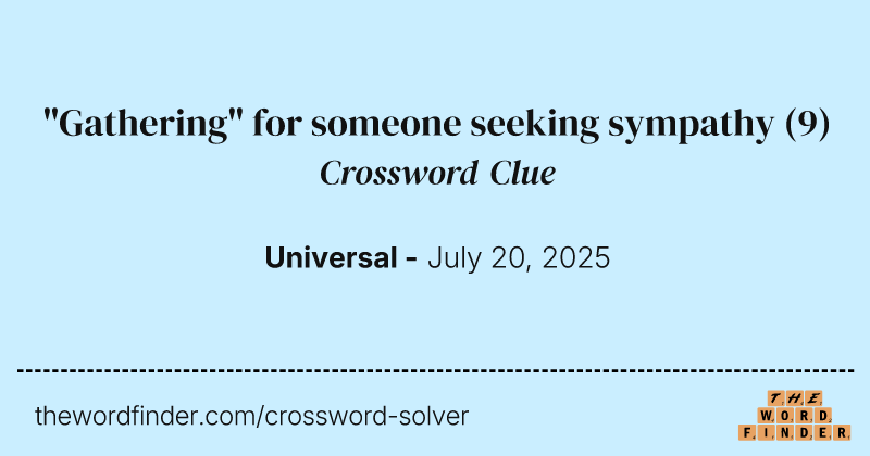 "Gathering" for someone seeking sympathy crossword clue image