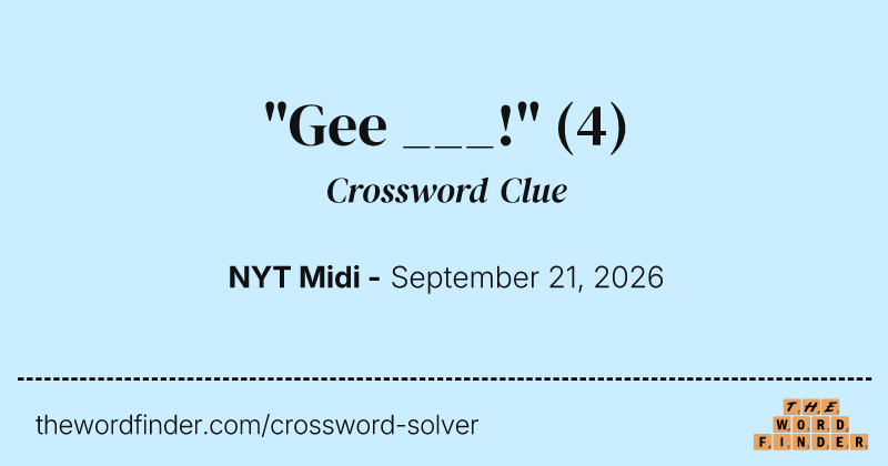 "Gee ___!" crossword clue image