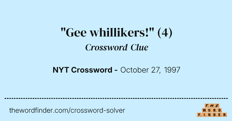 "Gee whillikers!" crossword clue image