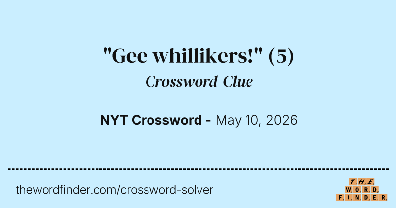 "Gee whillikers!" crossword clue image