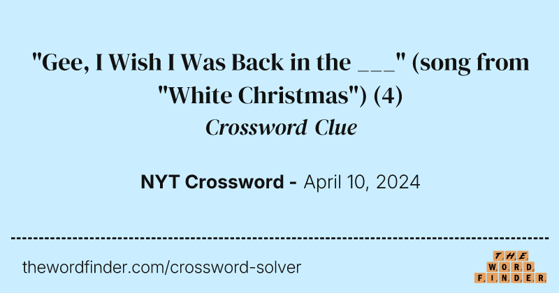 "Gee, I Wish I Was Back in the ___" (song from "White Christmas") crossword clue image