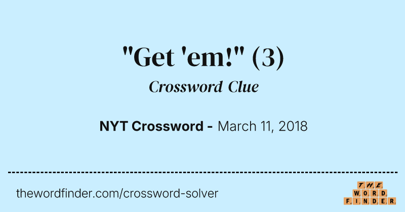 "Get 'em!" crossword clue image