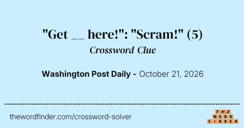 "Get __ here!": "Scram!" crossword clue image