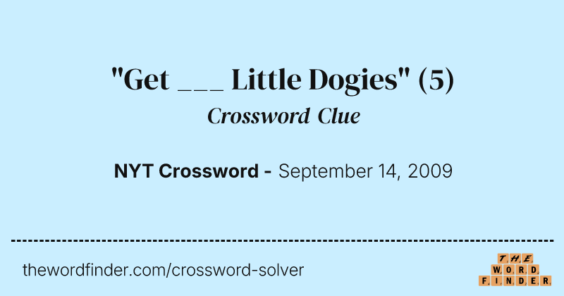 "Get ___ Little Dogies" crossword clue image