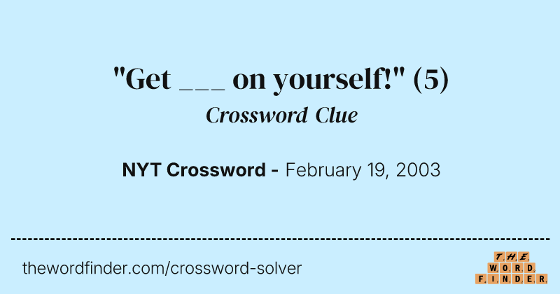 "Get ___ on yourself!" crossword clue image