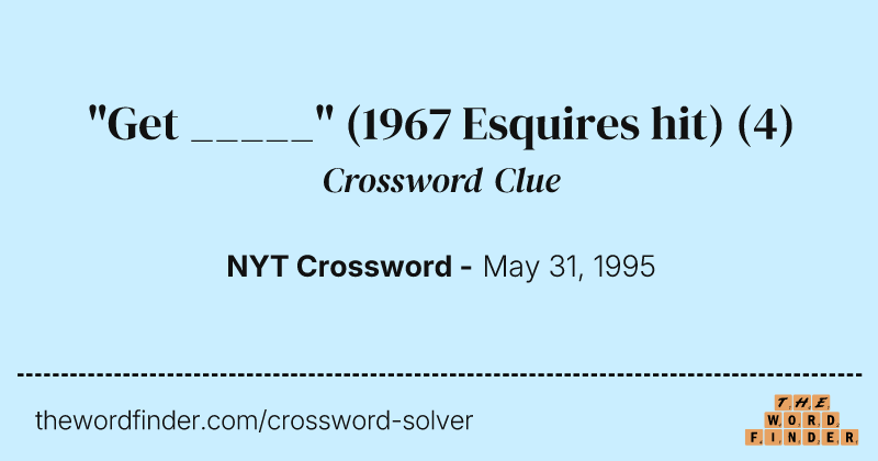 "Get _____" (1967 Esquires hit) crossword clue image