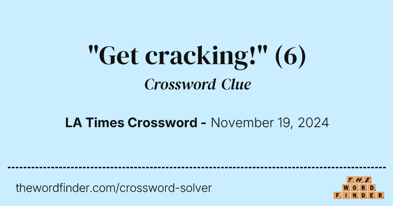 "Get cracking!" crossword clue image