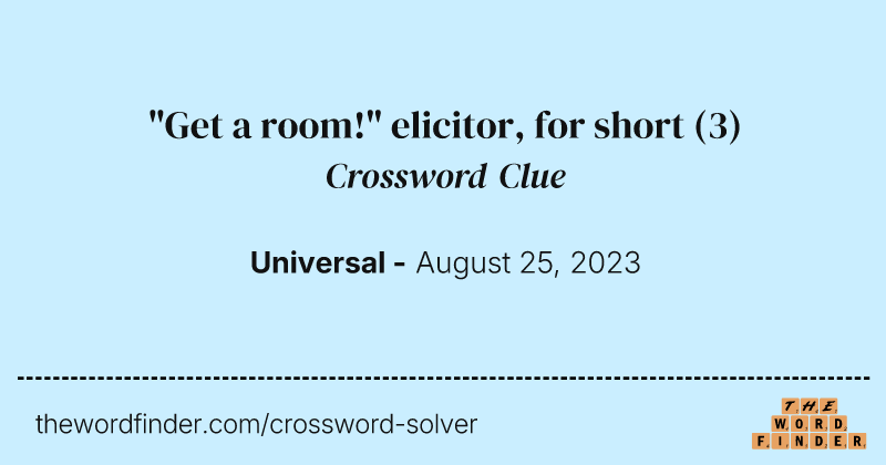 "Get a room!" elicitor, for short crossword clue image