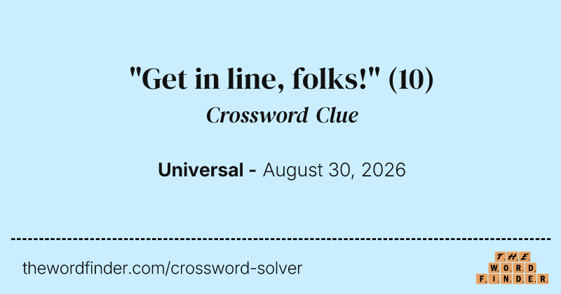 "Get in line, folks!" crossword clue image