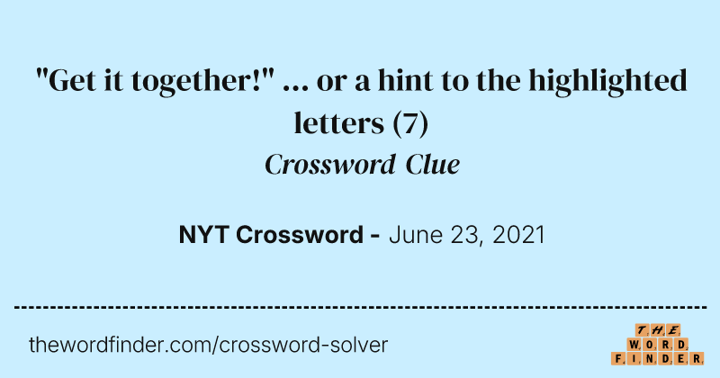 "Get it together!" ... or a hint to the highlighted letters crossword clue image
