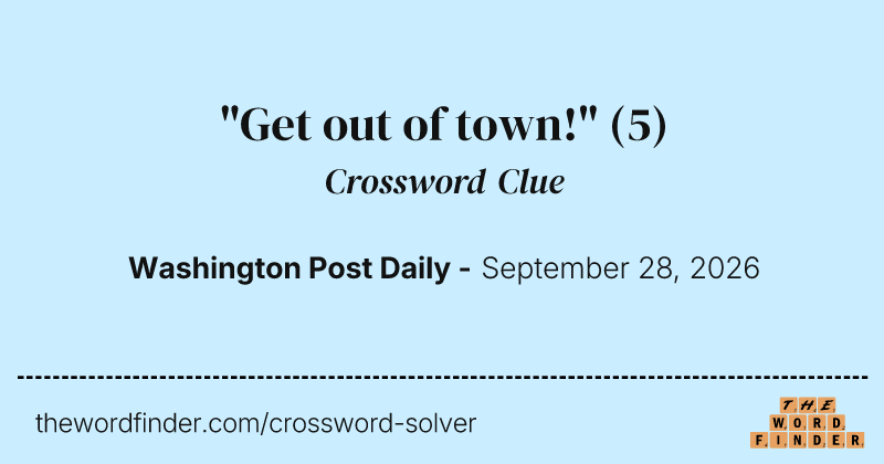 "Get out of town!" crossword clue image