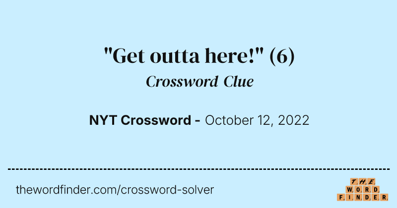 "Get outta here!" crossword clue image
