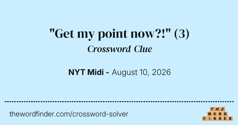 "Get my point now?!" crossword clue image
