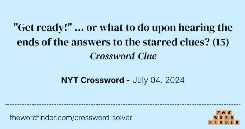 "Get ready!" ... or what to do upon hearing the ends of the answers to the starred clues? crossword clue image