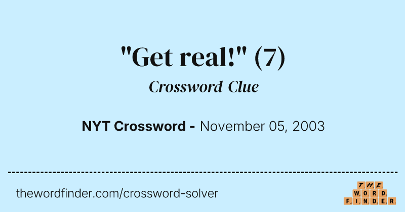 "Get real!" crossword clue image