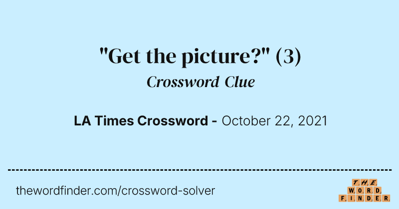"Get the picture?" crossword clue image