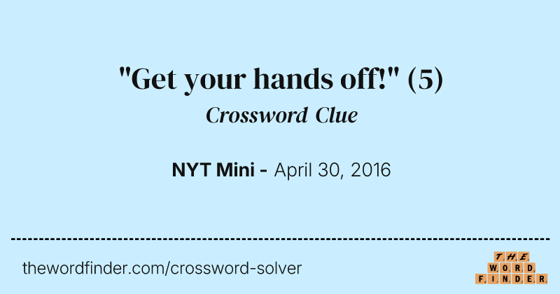 "Get your hands off!" crossword clue image