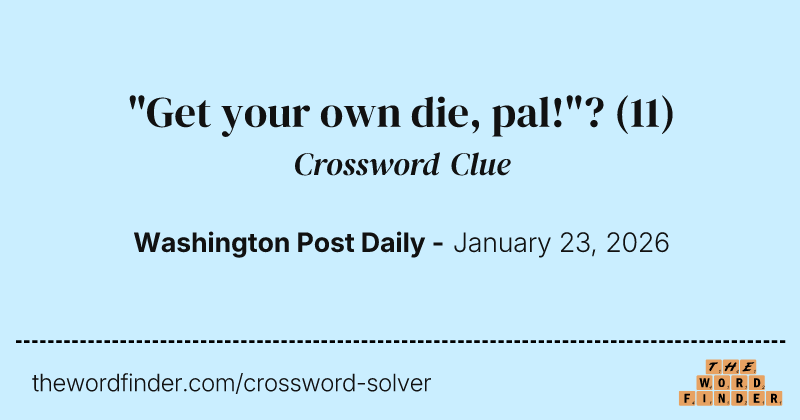"Get your own die, pal!"? crossword clue image