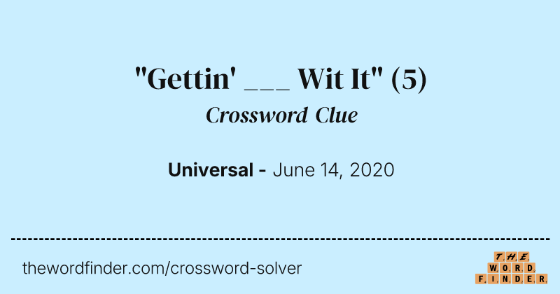 "Gettin' ___ Wit It" crossword clue image