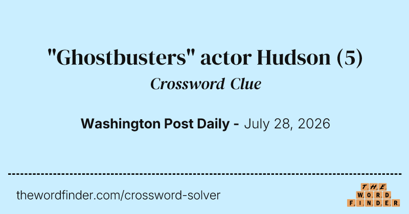 "Ghostbusters" actor Hudson crossword clue image