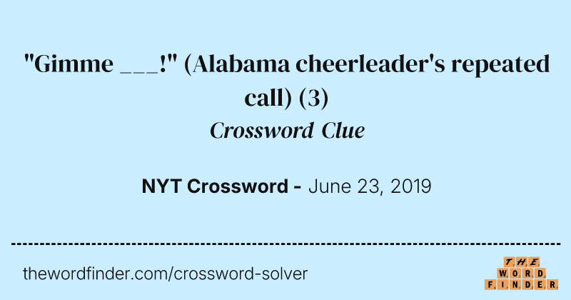 "Gimme ___!" (Alabama cheerleader's repeated call) crossword clue image