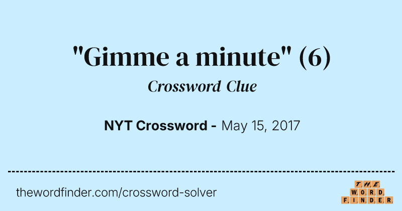 "Gimme a minute" crossword clue image