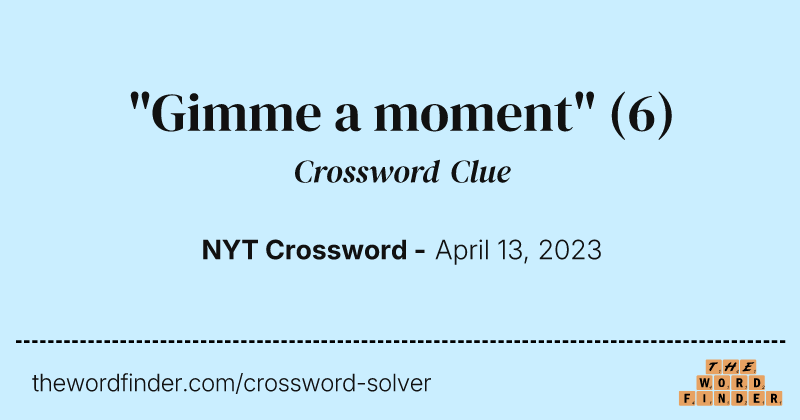 "Gimme a moment" crossword clue image