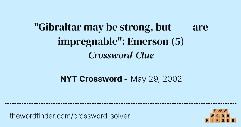 "Gibraltar may be strong, but ___ are impregnable": Emerson crossword clue image