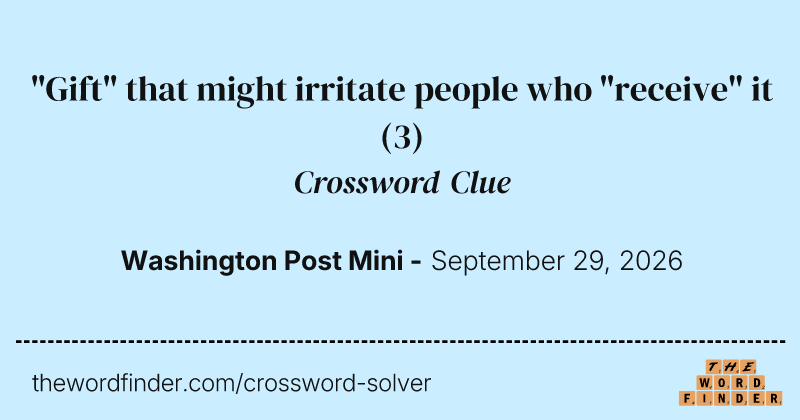 "Gift" that might irritate people who "receive" it crossword clue image