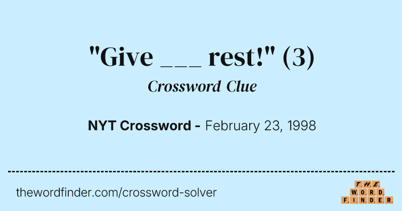 "Give ___ rest!" crossword clue image