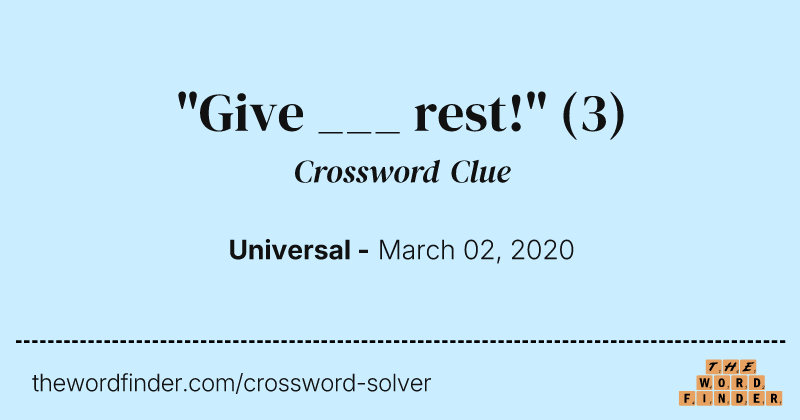 "Give ___ rest!" crossword clue image