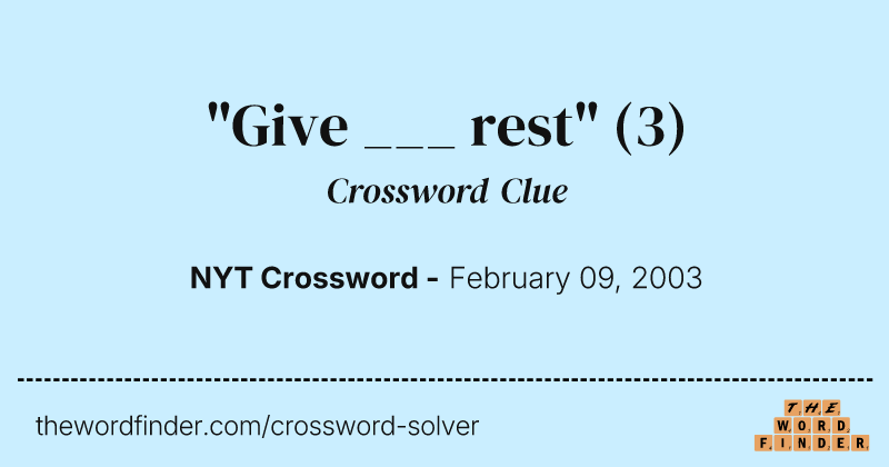 "Give ___ rest" crossword clue image