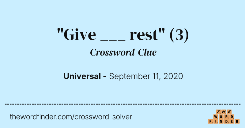 "Give ___ rest" crossword clue image
