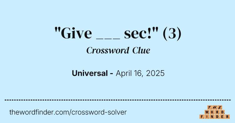 "Give ___ sec!" crossword clue image